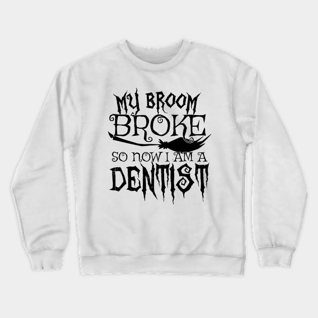 My Broom Broke So Now I Am A Dentist - Halloween design Crewneck Sweatshirt by theodoros20